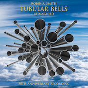 Review: Robin A. Smith - Tubular Bells Reimagined – 50th Anniversary Recording